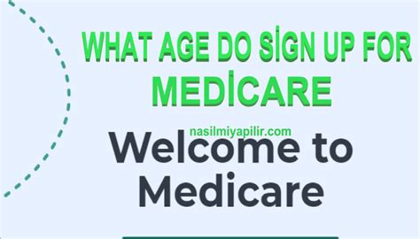 What Age Do Sign Up For Medicare Nasıl Mı Yapılır