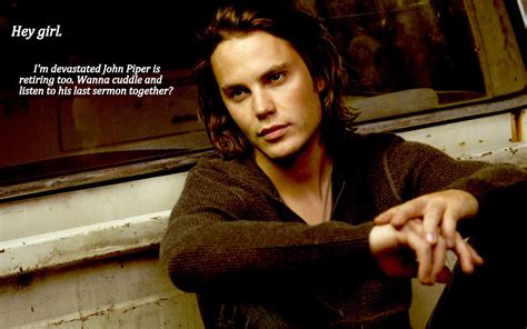The Words Dont Even Matter Just Look At That Face Iloveyou Taylor Kitsch Tim Riggins