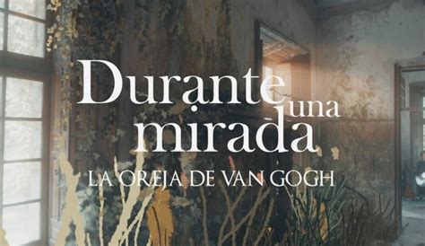Durante Una Mirada La Oreja De Van Gogh Serendypia By Marisol Gonzalez