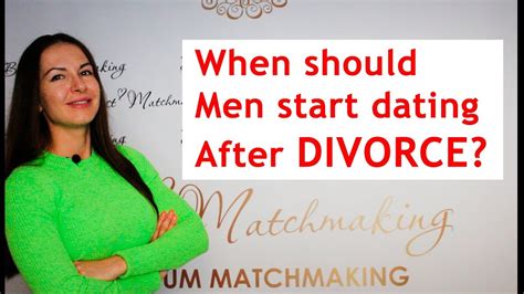When Should Men Start Dating After Divorce Youtube