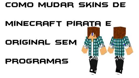 Como Mudar O Skin Do Minecraft Pirata Sem Programas Youtube Hot