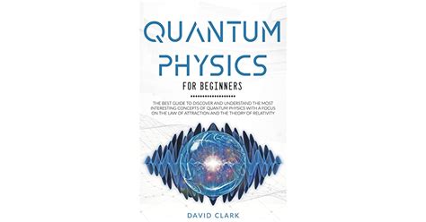 Quantum Physics For Beginners The Best Guide To Discover And