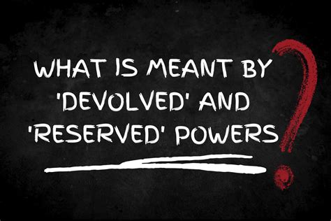 What Is Meant By Devolved And Reserved Powers Centre On