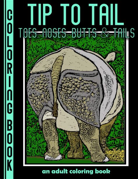 Tip To Tail Toes Noses Butts And Tails An Adult Coloring Book By Slamtango Llc Goodreads