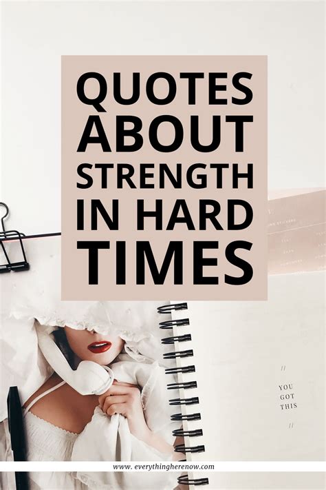Quotes About Strength In Hard Times Everything Here Now