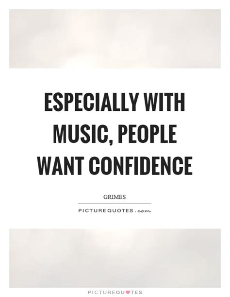 Especially With Music People Want Confidence Picture Quotes