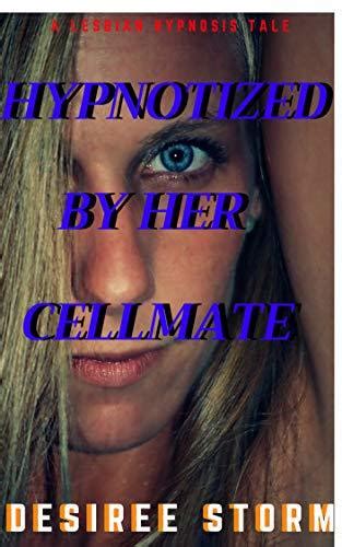 Hypnotized By Her Cellmate A Lesbian Hypnosis Tale By Desiree Storm
