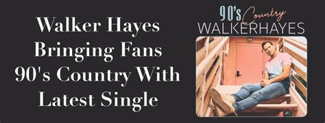 Walker Hayes Bringing Fans 90s Country With Latest Single Thecmbeat