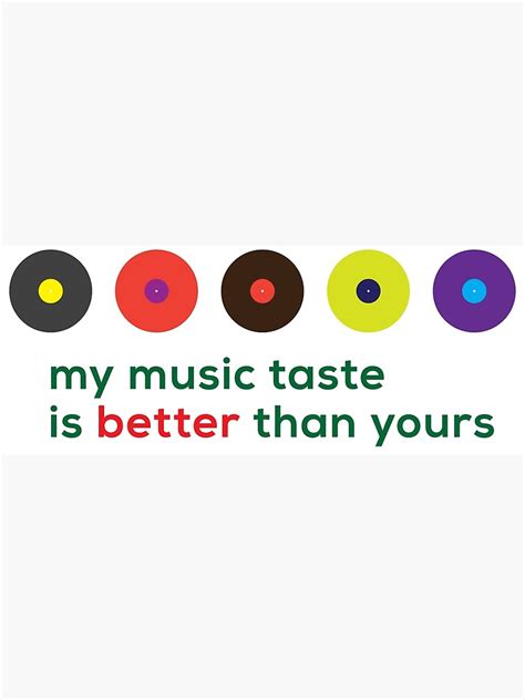 My Music Taste Is Better Than Yours Ii Poster By Ak4e Redbubble