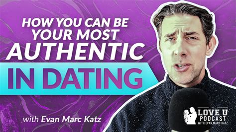How You Can Be Your Most Authentic In Dating Evan Marc Katz