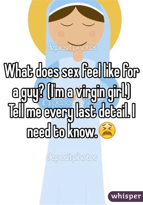 What Does Sex Feel Like For A Guy I M A Virgin Girl Tell Me Every Last Detail I Need To Know 😫