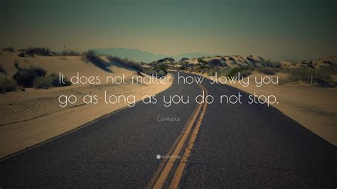 When you drop a 8 foot fir and shakes the damn ground you get that adrenaline going looking up to live every two seconds just in case it starts going the wrong way you can still it melts us. Top 100 Confucius Quotes (2021 Update) - Quotefancy