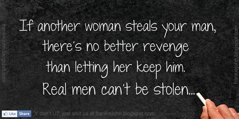 If Another Woman Steals Your Man There S No Better Revenge Than