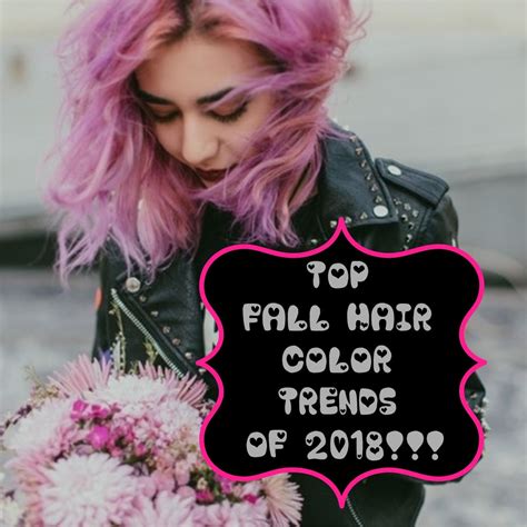 Top Fall 2018 Hair Color Trends Popular Hair Color 2018 Hair Color