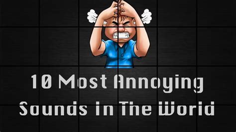 10 Most Annoying Sounds In The World Latest Update Youtube