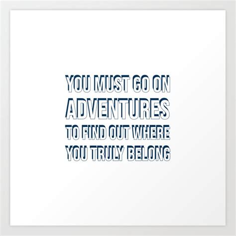 Buy You Must Go On Adventures To Find Out Where You Truly Belong Art