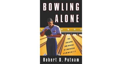 Bowling Alone The Collapse And Revival Of American Community By Robert
