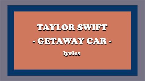 Getaway Car Taylor Swift Lyrics Youtube