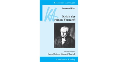Er arbeitete etwa zehn jahre daran, bis er es 1781 veröffentlichte. Immanuel Kant: Kritik der reinen Vernunft | Mohr ...