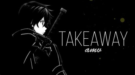 Takeaway Amv Anime Mix Youtube