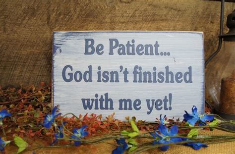 Be Patient God Isnt Finished With Me Yet Rustic Style Etsy