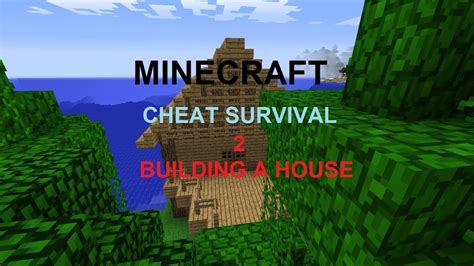 Minecraft Cheat Survival 2 Building A Home Youtube