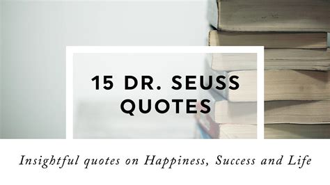 15 Dr Seuss Quotes On Happiness Success And Life