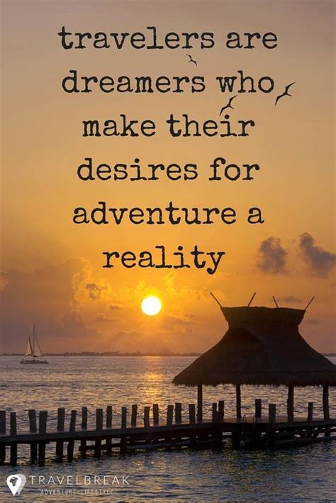 Inspirational Quote Travelers Are Dreamers Who Make Their Desires For