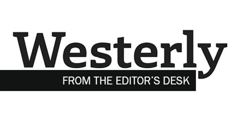 From The Editors Desk Blog Westerly Magazine