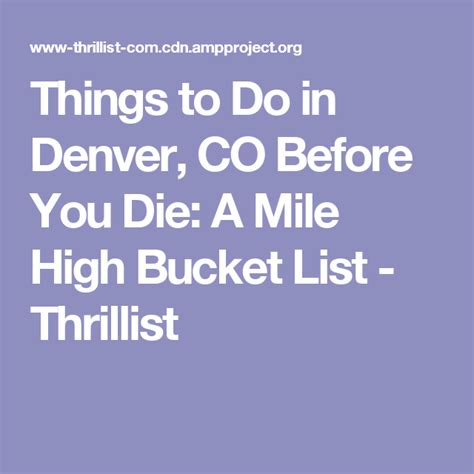 You may want to consider having family members contact others to save yourself some time on the phone during a stressful period. Things to Do in Denver, CO Before You Die: A Mile High ...