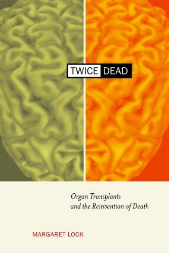 Twice Dead Organ Transplants And The Reinvention Of Death California