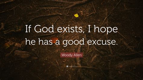 Woody Allen Quote If God Exists I Hope He Has A Good Excuse