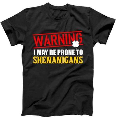 warning i may be prone to shenanigans st patrick s day tee shirt for adult men and women it