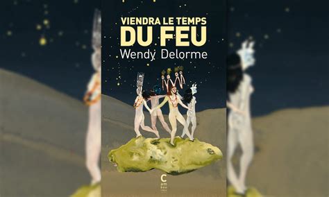 Wendy Delorme Viendra Le Temps Du Feu 2021 Dystopie Fasciste Et