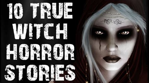 10 True Terrifying And Disturbing Witch Encounter Horror Stories Scary Stories Youtube