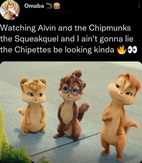 Watching Alvin and tne Chipmunks the Squeakquel and I ain't gonna lie