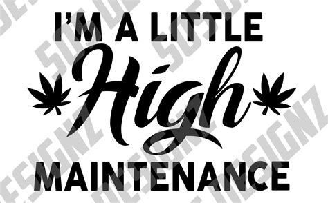Im A Little High Maintenance Svg Weed Svg Weed Png Etsy