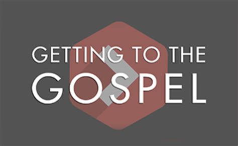 Getting To The Gospel71215 72615 Faith Church Milford Ohio