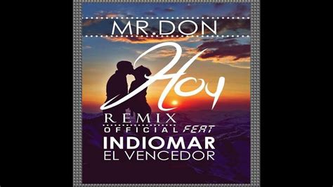 Hoy Remix Mr Don Feat Indiomar El Vencedor 2014 Youtube