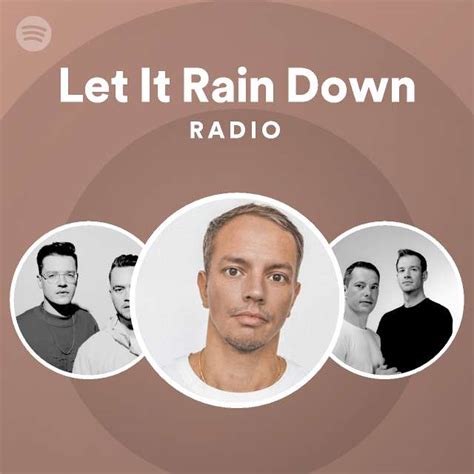 let it rain down radio playlist by spotify spotify