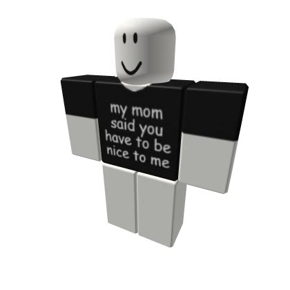My Mom Said You Have To Be Nice To Me Roblox Shirt Roblox Roblox Roblox