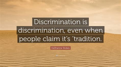 Dashanne Stokes Quote “discrimination Is Discrimination Even When People Claim It’s ’tradition ”