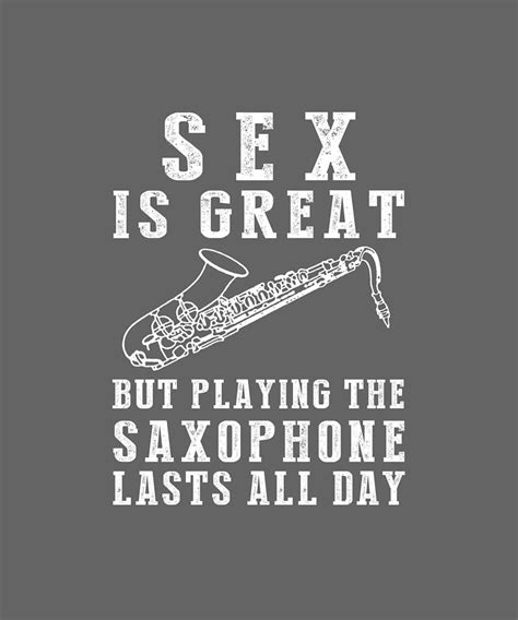 Sex Is Great But Saxophone Lasts All Day Digital Art By Awe Tees Fine Art America