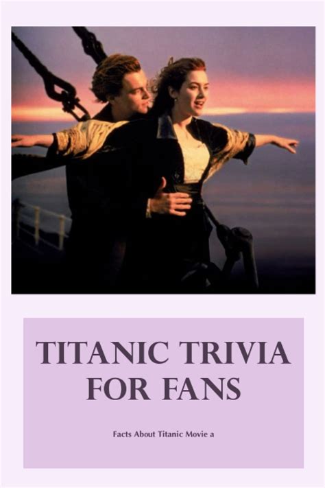 Buy Titanic Trivia For Fans Facts About Titanic Movie Things You Need