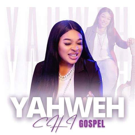 Music Premiere Chi Gospel Yahweh Videomp3lyrics Iamchicospel