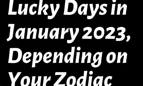 Lucky Days In January 2023 Depending On Your Zodiac Sign Shinefeeds