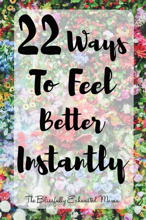 22 Ways To Feel Better Instantly Feel Better Feelings
