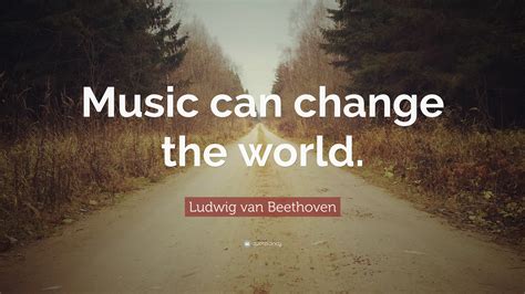Ludwig Van Beethoven Quote Music Can Change The World
