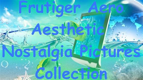 Frutiger Aero Aesthetic Nostalgia Pictures Collection Youtube