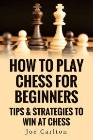Related article on how to become ideally, you should be playing when you have free time. How To Play Chess For Beginners: Tips & Strategies To Win ...